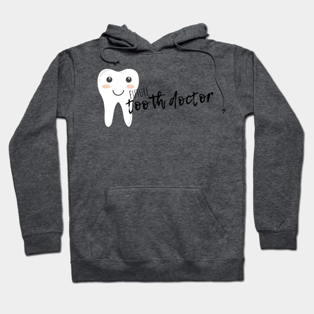 Future tooth doctor (dentist) Hoodie by victoriaarden